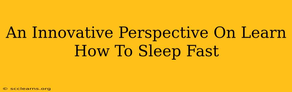 An Innovative Perspective On Learn How To Sleep Fast