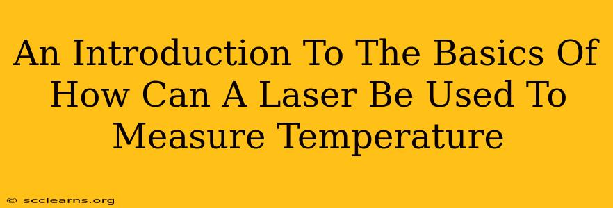 An Introduction To The Basics Of How Can A Laser Be Used To Measure Temperature