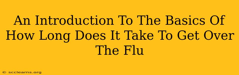 An Introduction To The Basics Of How Long Does It Take To Get Over The Flu