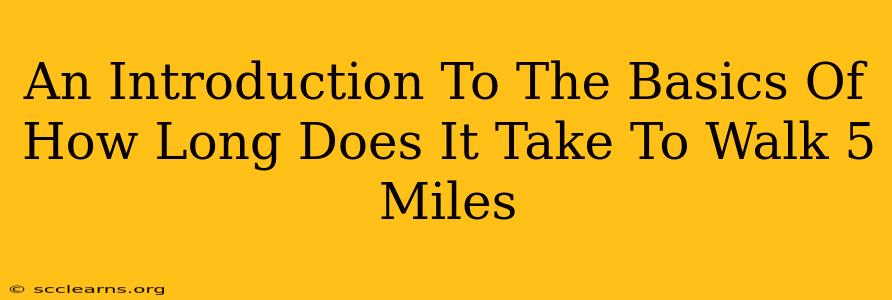 An Introduction To The Basics Of How Long Does It Take To Walk 5 Miles