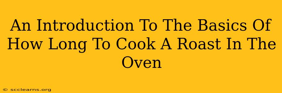 An Introduction To The Basics Of How Long To Cook A Roast In The Oven