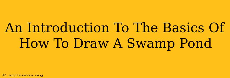 An Introduction To The Basics Of How To Draw A Swamp Pond