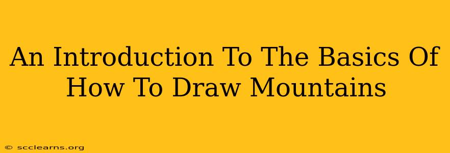 An Introduction To The Basics Of How To Draw Mountains