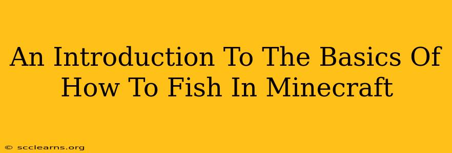 An Introduction To The Basics Of How To Fish In Minecraft