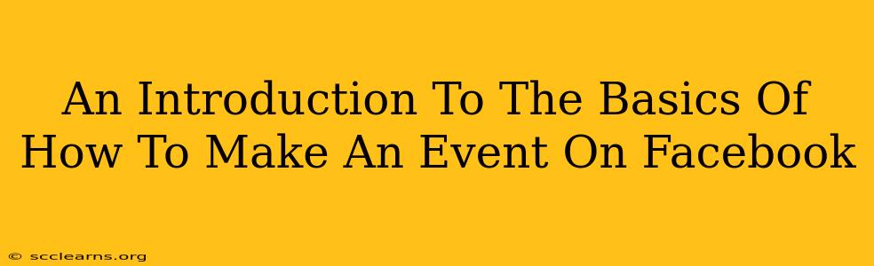 An Introduction To The Basics Of How To Make An Event On Facebook