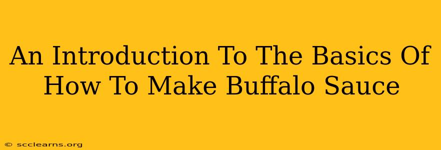 An Introduction To The Basics Of How To Make Buffalo Sauce