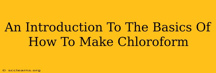 An Introduction To The Basics Of How To Make Chloroform