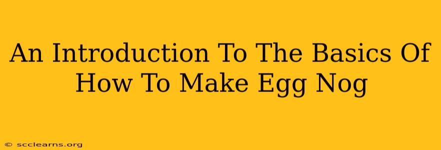 An Introduction To The Basics Of How To Make Egg Nog