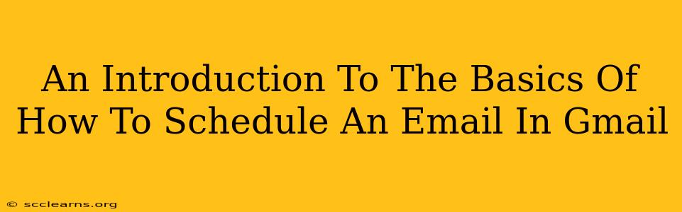 An Introduction To The Basics Of How To Schedule An Email In Gmail