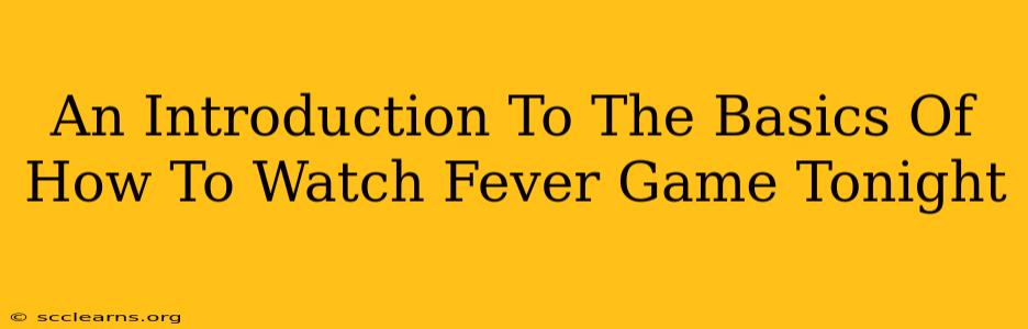 An Introduction To The Basics Of How To Watch Fever Game Tonight