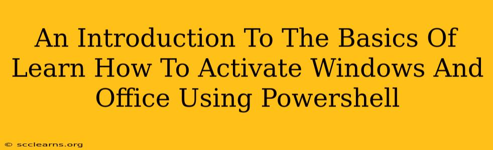 An Introduction To The Basics Of Learn How To Activate Windows And Office Using Powershell