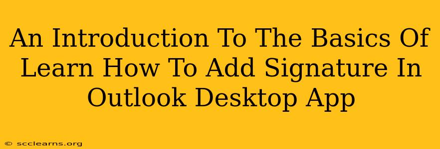 An Introduction To The Basics Of Learn How To Add Signature In Outlook Desktop App