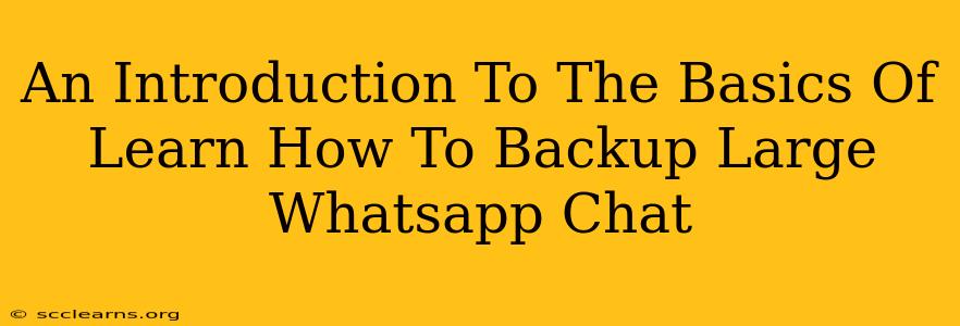 An Introduction To The Basics Of Learn How To Backup Large Whatsapp Chat