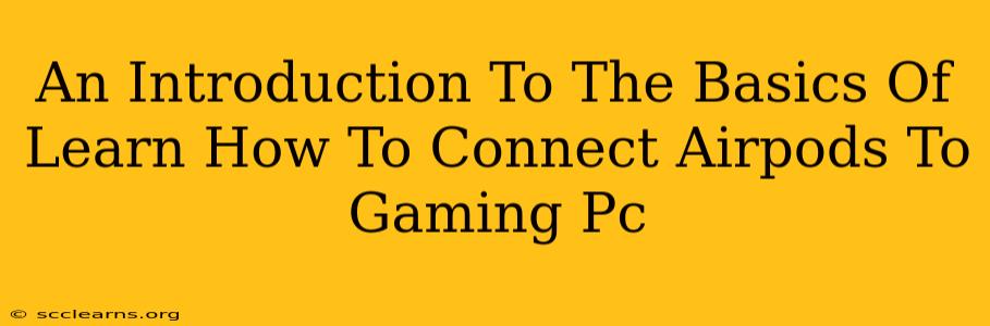 An Introduction To The Basics Of Learn How To Connect Airpods To Gaming Pc