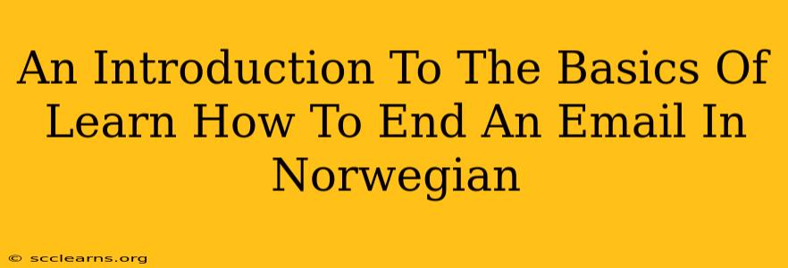 An Introduction To The Basics Of Learn How To End An Email In Norwegian