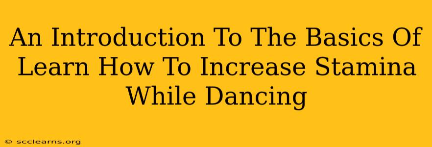 An Introduction To The Basics Of Learn How To Increase Stamina While Dancing