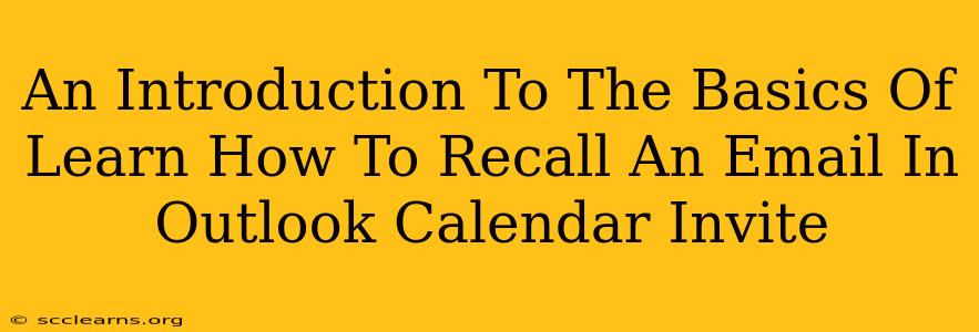 An Introduction To The Basics Of Learn How To Recall An Email In Outlook Calendar Invite