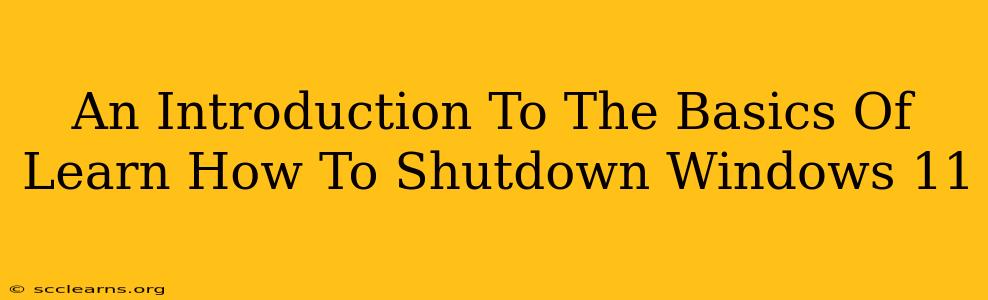 An Introduction To The Basics Of Learn How To Shutdown Windows 11