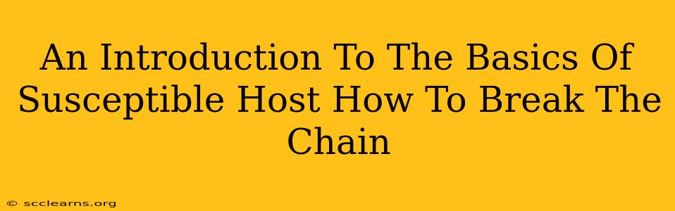 An Introduction To The Basics Of Susceptible Host How To Break The Chain