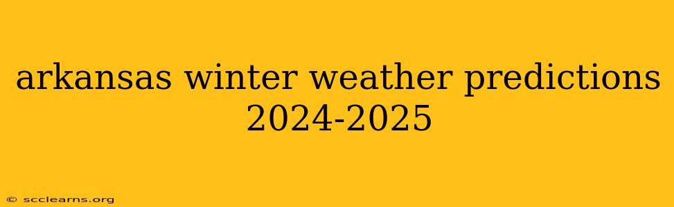 arkansas winter weather predictions 2024-2025