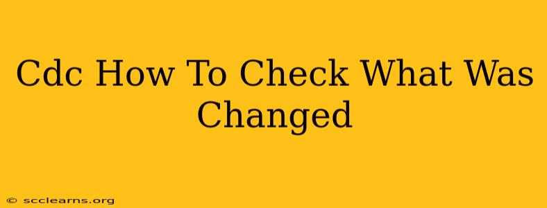 Cdc How To Check What Was Changed