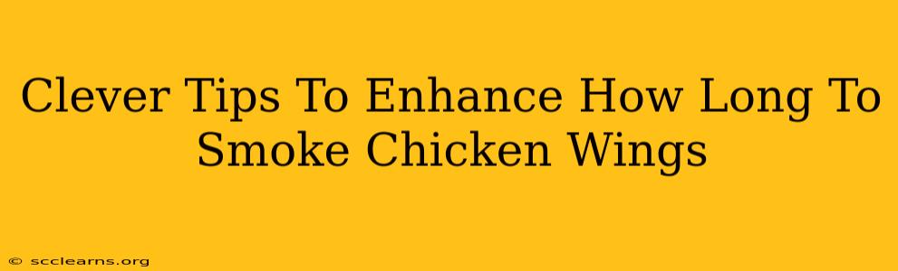 Clever Tips To Enhance How Long To Smoke Chicken Wings