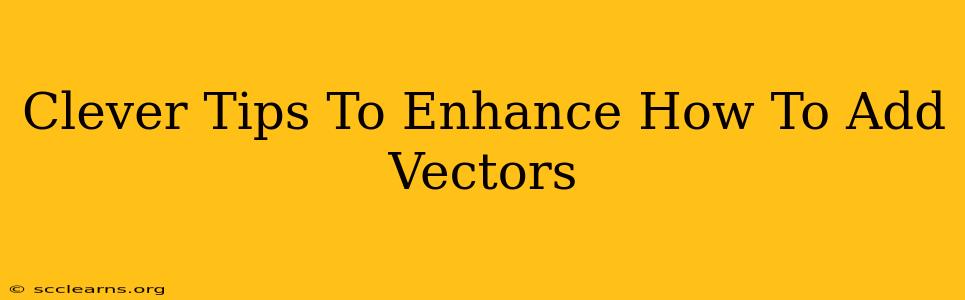 Clever Tips To Enhance How To Add Vectors