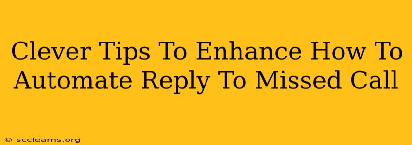 Clever Tips To Enhance How To Automate Reply To Missed Call