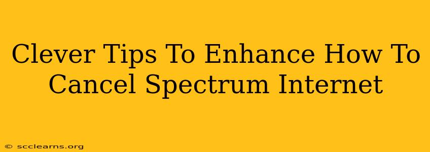 Clever Tips To Enhance How To Cancel Spectrum Internet