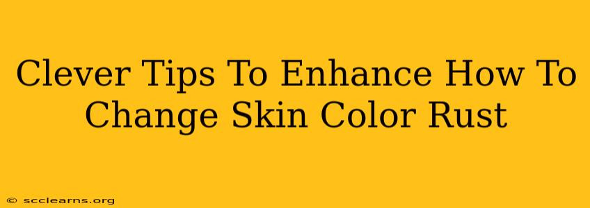 Clever Tips To Enhance How To Change Skin Color Rust