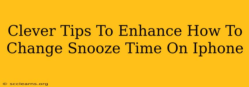 Clever Tips To Enhance How To Change Snooze Time On Iphone