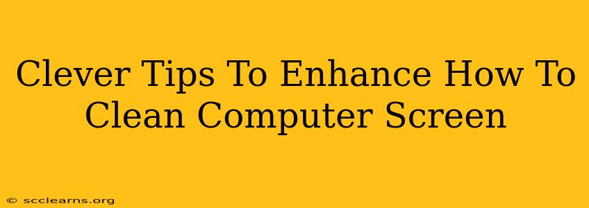 Clever Tips To Enhance How To Clean Computer Screen