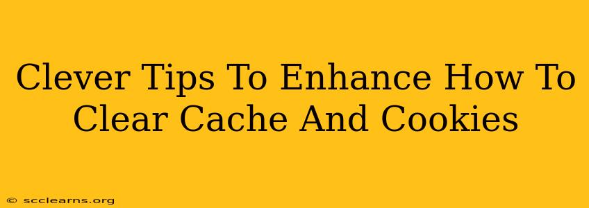 Clever Tips To Enhance How To Clear Cache And Cookies