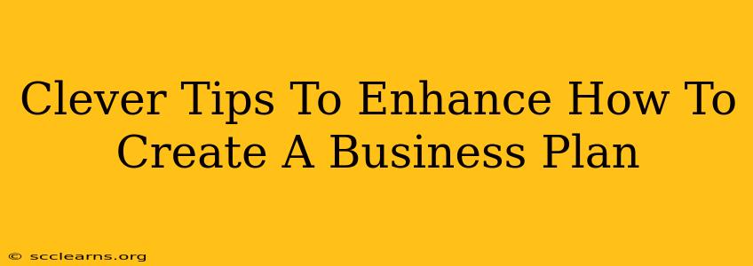 Clever Tips To Enhance How To Create A Business Plan