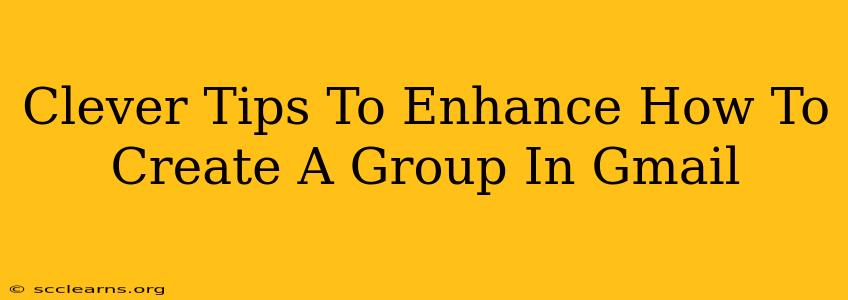 Clever Tips To Enhance How To Create A Group In Gmail