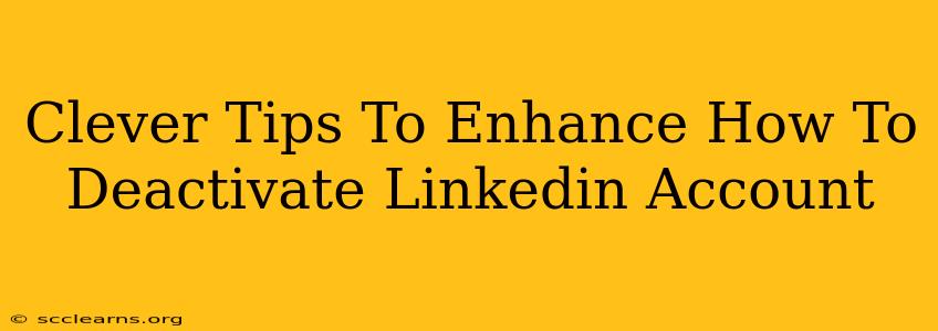 Clever Tips To Enhance How To Deactivate Linkedin Account