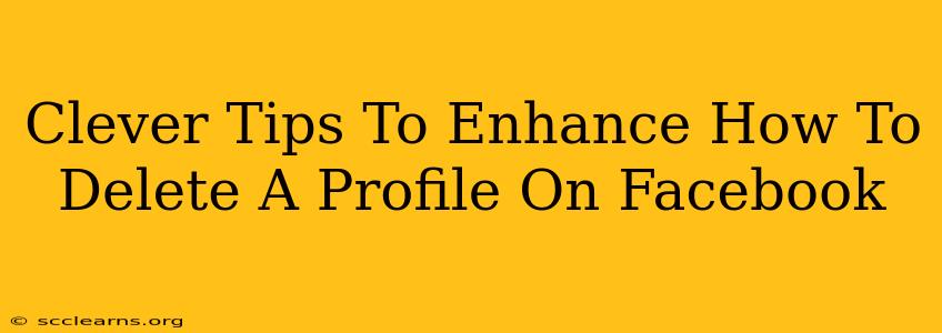 Clever Tips To Enhance How To Delete A Profile On Facebook