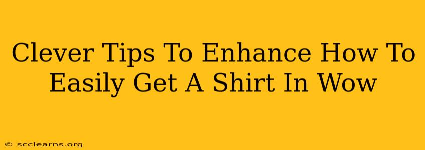 Clever Tips To Enhance How To Easily Get A Shirt In Wow