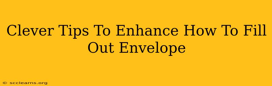 Clever Tips To Enhance How To Fill Out Envelope