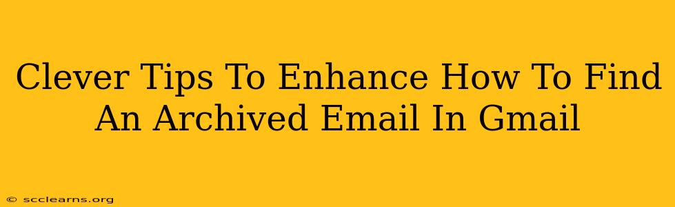 Clever Tips To Enhance How To Find An Archived Email In Gmail