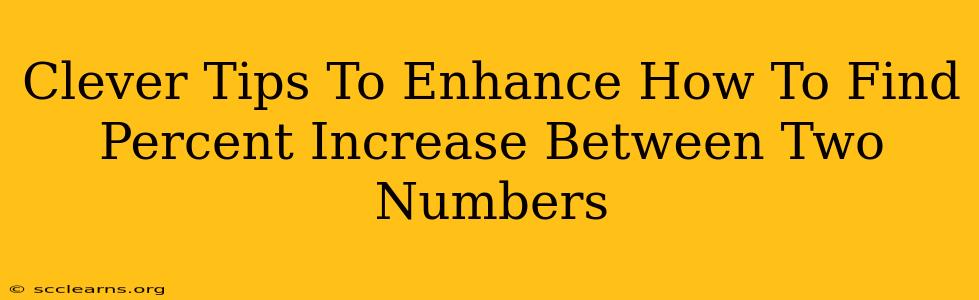 Clever Tips To Enhance How To Find Percent Increase Between Two Numbers