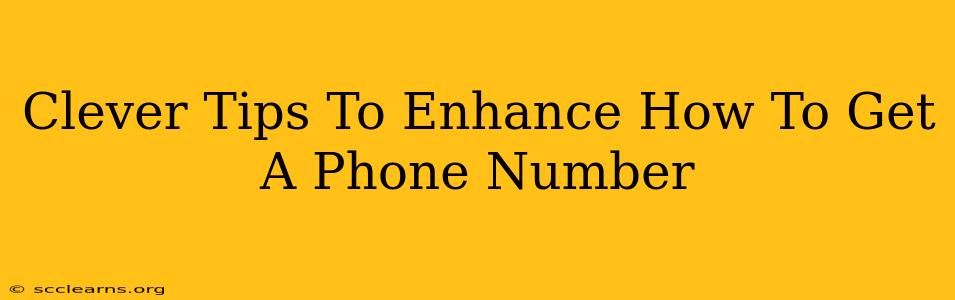 Clever Tips To Enhance How To Get A Phone Number