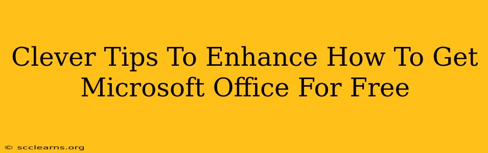 Clever Tips To Enhance How To Get Microsoft Office For Free