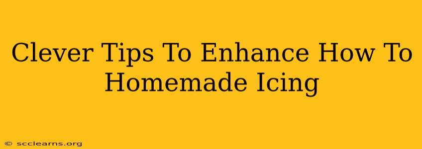 Clever Tips To Enhance How To Homemade Icing