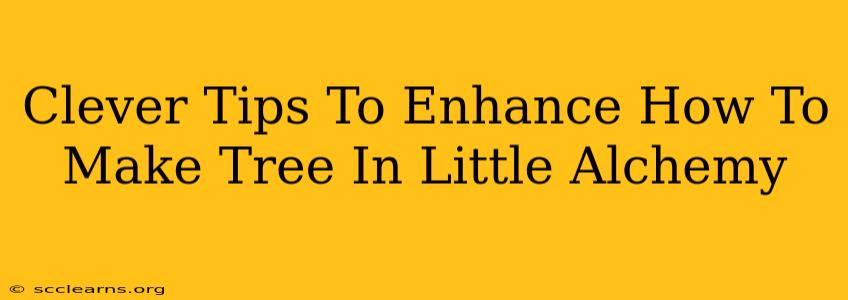 Clever Tips To Enhance How To Make Tree In Little Alchemy