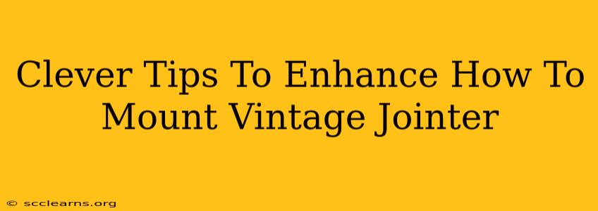 Clever Tips To Enhance How To Mount Vintage Jointer