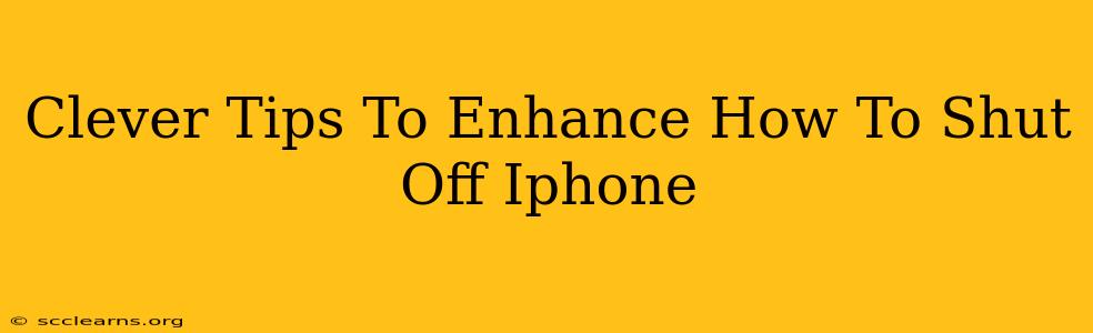 Clever Tips To Enhance How To Shut Off Iphone