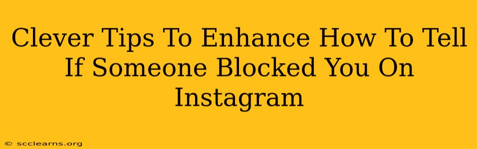 Clever Tips To Enhance How To Tell If Someone Blocked You On Instagram