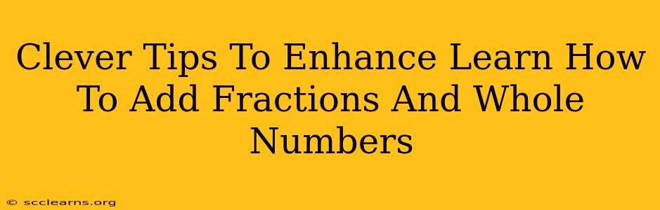 Clever Tips To Enhance Learn How To Add Fractions And Whole Numbers