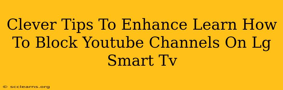 Clever Tips To Enhance Learn How To Block Youtube Channels On Lg Smart Tv